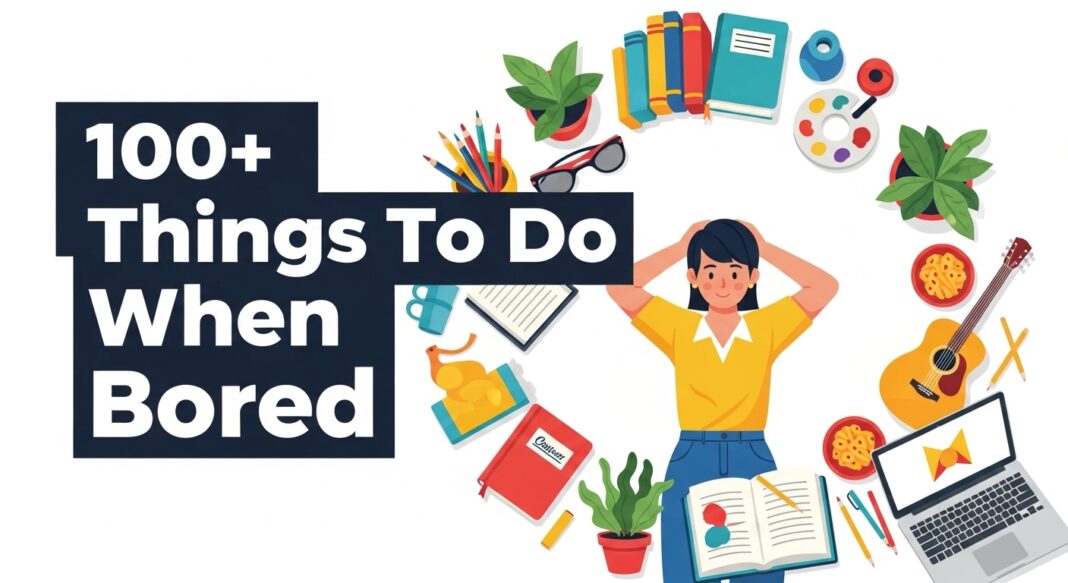 100 fun things to do when bored - creative activities at home and beyond